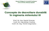 Research Chalenges for Sustainable Development 19.03-23.03.2012, Timisoara, Romania Concepte de dezvoltare durabilă în ingineria mileniului III Prof. Dr.