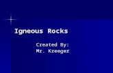 Igneous Rocks Created By: Mr. Kreeger. Homework and Page References Page References- 63-68 Page References- 63-68 HW #1- 1-8 on page 68 HW #1- 1-8 on.