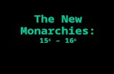 The New Monarchies: 15 c – 16 c. Characteristics of the New Monarchies 1.They offered the institution of monarchy as a guarantee of law and order. 2.They.