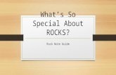 What’s So Special About ROCKS? Rock Note Guide. ROCKS are…. A naturally occurring solid mixture of one or more minerals, or organic matter.