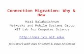 Connection Migration: Why & How Hari Balakrishnan Networks and Mobile Systems Group MIT Lab for Computer Science  Joint work with.