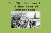 Ch. 20, Section 1 “A New Wave of Immigration”. Old Immigrants Old immigrants – name that was used in the late 1800s for immigrants who arrived in the.