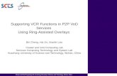 Cluster and Grid Computing Lab, Huazhong University of Science and Technology, Wuhan, China Supporting VCR Functions in P2P VoD Services Using Ring-Assisted.