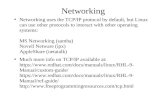 Networking ● Networking uses the TCP/IP protocol by default, but Linux can use other protocols to interact with other operating systems: MS Networking.