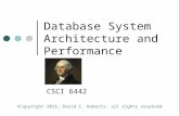Database System Architecture and Performance CSCI 6442 ©Copyright 2015, David C. Roberts, all rights reserved.