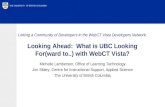 THE UNIVERSITY OF BRITISH COLUMBIA Linking a Community of Developers in the WebCT Vista Developers Network: Looking Ahead: What is UBC Looking For(ward.