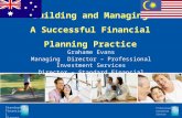 Building and Managing A Successful Financial Planning Practice Grahame Evans Managing Director – Professional Investment Services Director – Standard Financial.