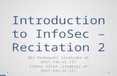 Introduction to InfoSec – Recitation 2 Nir Krakowski (nirkrako at post.tau.ac.il) Itamar Gilad (itamargi at post.tau.ac.il)