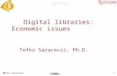 Tefko Saracevic 1 Digital libraries: Economic issues Tefko Saracevic, Ph.D.