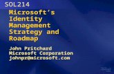 Microsoft’s Identity Management Strategy and Roadmap John Pritchard Microsoft Corporation johnpr@microsoft.com SOL214.