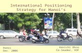 International Positioning Strategy for Hanoi’s Manufacturing Sector Kenichi Ohno Co-leader, VDF Hanoi Dec. 2006.