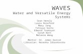 WAVES Water and Versatile Energy Systems Sean Henely Laura Hereford Mary Jung Tatsuya Saito Edward Toumayan Sarah Watt Melanie Wong Mentor: Dr. James Duncan.