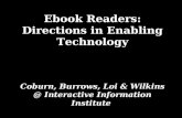 Ebook Readers: Directions in Enabling Technology Coburn, Burrows, Loi & Wilkins @ Interactive Information Institute.
