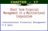 International Financial Management P G Apte. Short Term Financial Management in a Multinational Corporation.