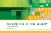 THE DARK SIDE OF FOOD SECURITY GOSA SIMPOSIUM 19 MARCH 2013 Presented by Pieter Esterhuysen.