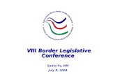 U.S.-Mexico Border Health Commission VIII Border Legislative Conference VIII Border Legislative Conference Santa Fe, NM July 9, 2004.