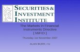 The Markets in Financial Instruments Directive [ MiFID ] Thursday 1st November 2007 ALAN BURR, FSI.