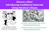 Gimme a Kiss! Introducing Confidence Intervals Using Hershey’s Kisses Lisa Brock, West Forsyth High School lbrock@forsyth.k12.ga.us Carol Sikes, South.