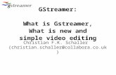 GStreamer: What is Gstreamer, What is new and simple video editing Christian F.K. Schaller (christian.schaller@collabora.co.uk)
