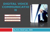 DIGITAL VOICE COMMUNICATION By Eric Stief sec. 009 Introduction Personal Advantages Business Advantages.