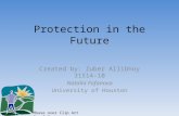 Protection in the Future Created by: Zuber Allibhoy 31514-10 Natalia Fofanova University of Houston Mouse over Clip Art for Info.