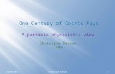 SUGAR 2015Christine Sutton1 One Century of Cosmic Rays A particle physicist’s view Christine Sutton CERN.