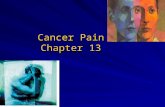 Cancer Pain Chapter 13. Last Class: Discuss the goals of chemotherapy. Discuss the goals of chemotherapy. Describe the agents used in chemotherapy, including.