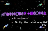 with your host…. Dr. Hy, the rocket scientist guy.