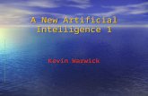 A New Artificial Intelligence 1 Kevin Warwick. Real AI We want to study afresh what artificial intelligence is all about We want to study afresh what.