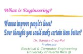 What is Engineering? Dr. Sandra Cruz-Pol Professor Electrical & Computer Engineering University of Puerto Rico @ Mayaguez.