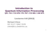 1 Introduction to Quantum Information Processing QIC 710 / CS 678 / PH 767 / CO 681 / AM 871 Richard Cleve DC 2117 / QNC 3129 cleve@cs.uwaterloo.ca Lectures.