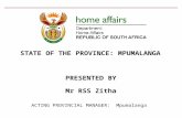 ACTING PROVINCIAL MANAGER: Mpumalanga PRESENTED BY Mr RSS Zitha STATE OF THE PROVINCE: MPUMALANGA.