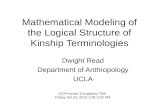 Mathematical Modeling of the Logical Structure of Kinship Terminologies Dwight Read Department of Anthropology UCLA UC4-Human Complexity Talk Friday Oct.
