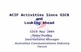 ACIF Activities Since GSC8 and Looking Ahead GSC9 May 2004 Peter Darling International Manager Australian Communications Industry Forum.