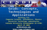 1 Grids: Concepts, Technologies and Applications Geoffrey Fox Computer Science, Informatics, Physics Pervasive Technology Laboratories Indiana University.