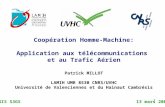 1 Coopération Homme-Machine: Application aux télécommunications et au Trafic Aérien Patrick MILLOT LAMIH UMR 8530 CNRS/UVHC Université de Valenciennes.