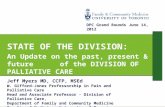 STATE OF THE DIVISION: An Update on the past, present & future of the DIVISION OF PALLIATIVE CARE Jeff Myers MD, CCFP, MSEd W. Gifford-Jones Professorship.