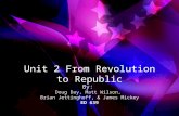 Unit 2 From Revolution to Republic By: Doug Day, Matt Wilson, Brian Jettinghoff, & James Mickey ED 639.