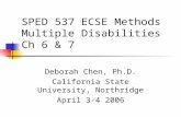 SPED 537 ECSE Methods Multiple Disabilities Ch 6 & 7 Deborah Chen, Ph.D. California State University, Northridge April 3-4 2006.