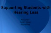 Supporting Students with Hearing Loss Presenters: Susan Reese Pippa May.