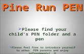 Welcome to Pine Run PEN  Please find your child’s PEN folder and a pen  Please feel free to introduce yourself to other PEN parents and enjoy refreshments!