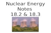 Nuclear Energy Notes 18.2 & 18.3. 1.Nuclear Reactions : Change the composition of an atom’s nucleus. 2. The strong nuclear force holds the nucleus together.