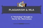 PLAGIARISM & MLA A “Workshop” Brought to You by Ms. MacCartney.