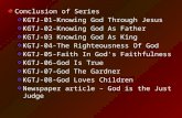 Conclusion of Series KGTJ-01-Knowing God Through Jesus KGTJ-02-Knowing God As Father KGTJ-03 Knowing God As King KGTJ-04-The Righteousness Of God KGTJ-05-Faith.