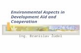 Environmental Aspects in Development Aid and Cooperation Ing. Branislav Žúdel.