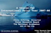 1 Polar Research Board  A Vision for International Polar Year 2007-08 A Vision for International Polar Year 2007-08 Chris Elfring, Director.