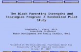The Black Parenting Strengths and Strategies Program: A Randomized Pilot Study Stephanie I. Coard, Ph.D. Associate Professor Human Development and Family.