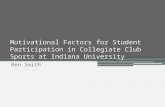 Motivational Factors for Student Participation in Collegiate Club Sports at Indiana University Ben Smith.