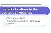 Impact of culture to the content of websites Elena Vitkauskaitė Kaunas University of Technology Lithuania.