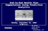 - 1 - End-to-End Health Plan Segmentation Using Predictive Analytics Mo Masud Susan Novak Deloitte Consulting, LLP Monday, September 22, 2008 4:00 p.m.